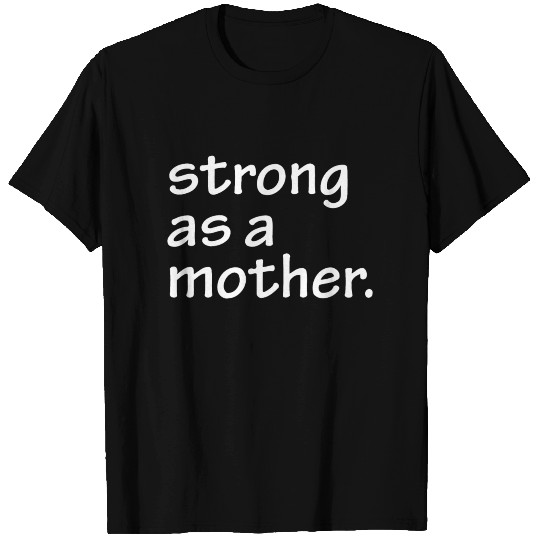 Strong As A Mother T Shirts