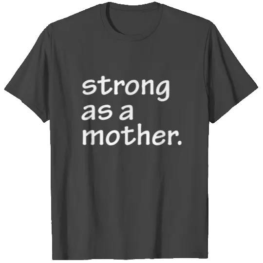 Strong As A Mother T Shirts