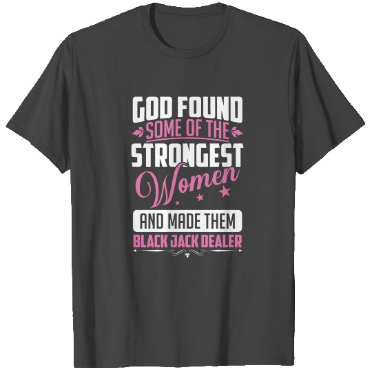Strongest women are black jack dealer blackjack T Shirts