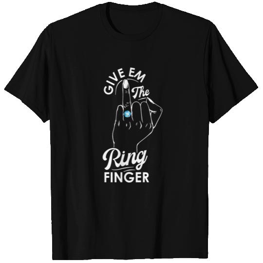 Give Em The Ring Finger, Future Mrs, Bridal T Shirts