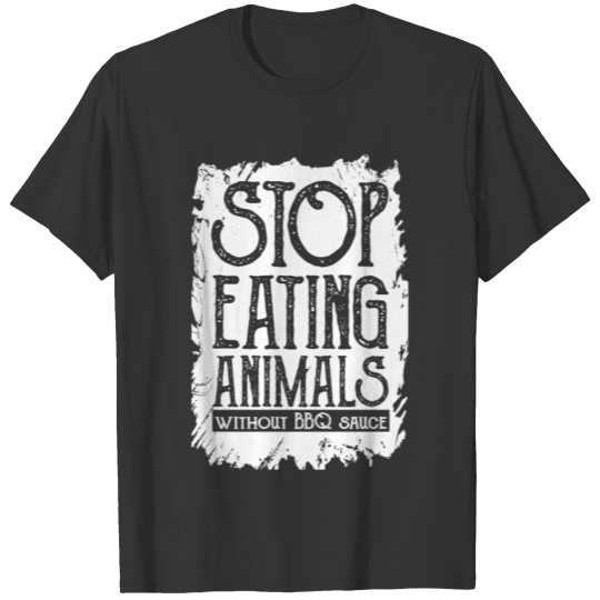 Stop Eating Animals Without BBQ Sauce Gift T-shirt