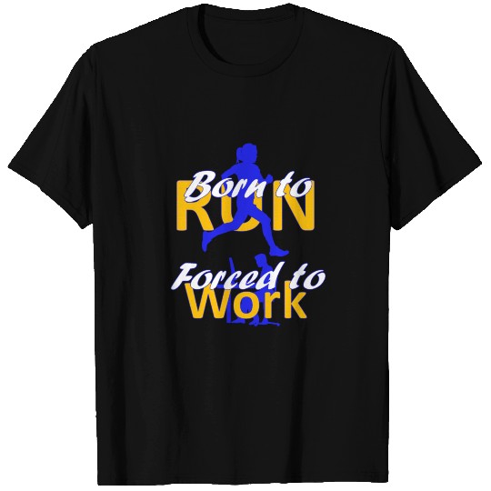 Born to Run Frced to Work - Running - Marathon T Shirts