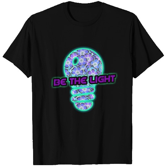 BE THE LIGHT T Shirts