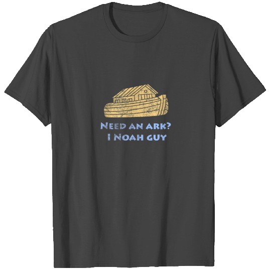 Need An Ark? I Noah Guy T Shirts Christ Religious F