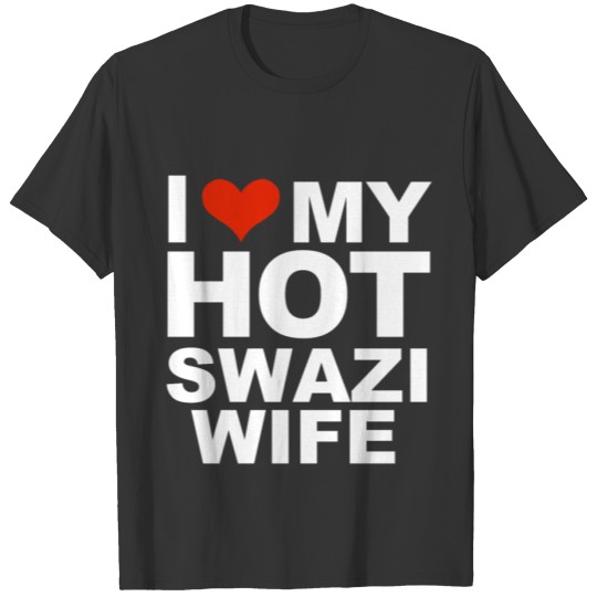 I Love My Hot Swazi Wife Marriage Husband T Shirts
