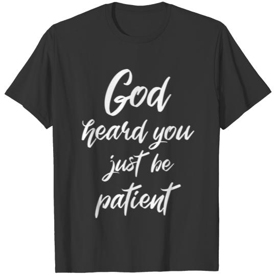 God Heard You Just Be Patient Faith Giftidea T-shirt
