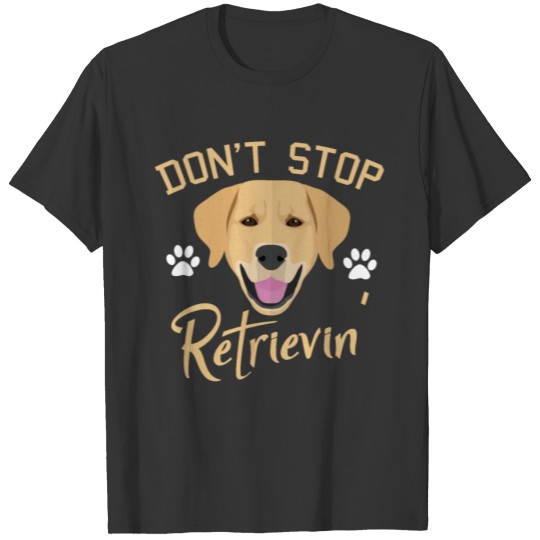Don't Stop Retrievin' T-shirt