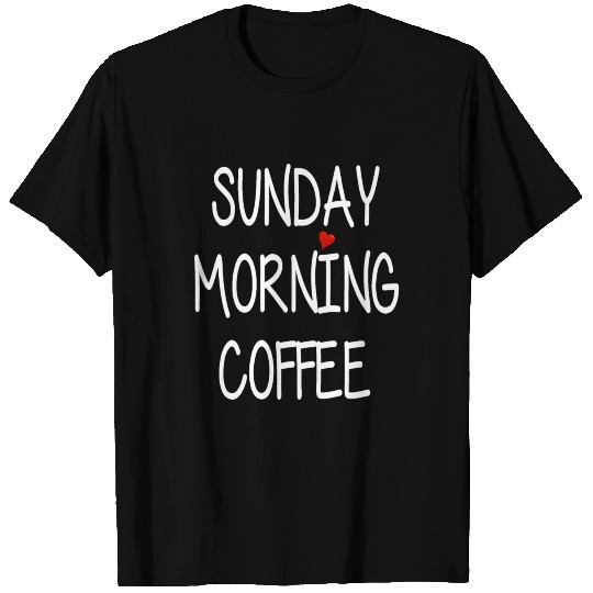 Sunday Morning Coffee - Relaxing - Weekend T Shirts