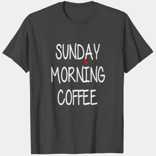 Sunday Morning Coffee - Relaxing - Weekend T Shirts