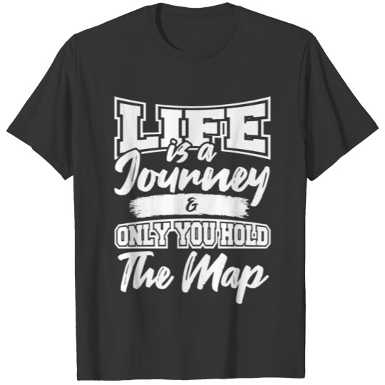 Life Is A Journey Only You Hold The Map Giftidea T-shirt