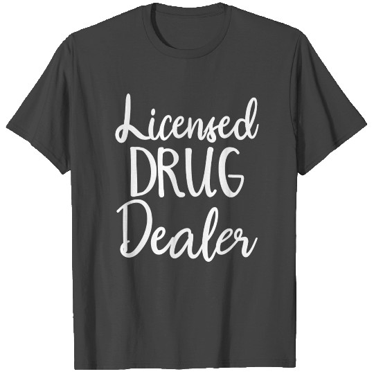 Licensed Drug Dealer T Shirts