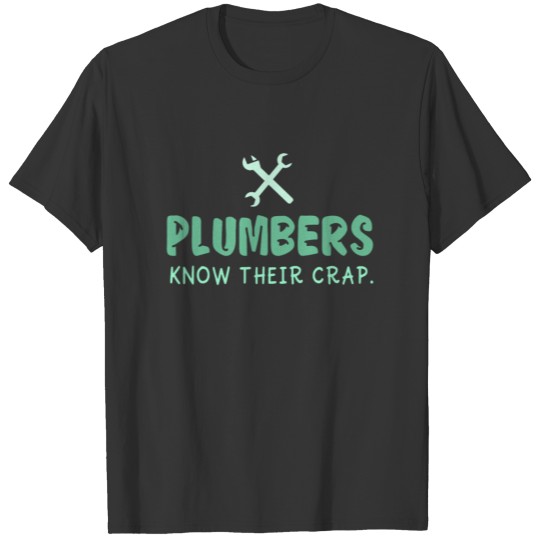 Plumbers Know Their Crap! - V1 - Gift T-shirt