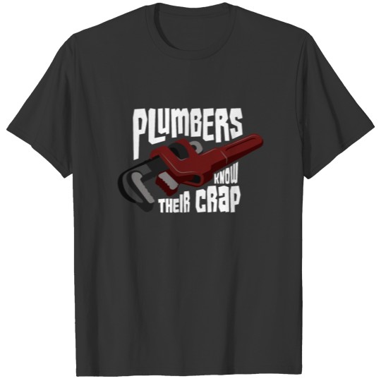 Plumbers Know Their Crap! - V2 - Gift T-shirt