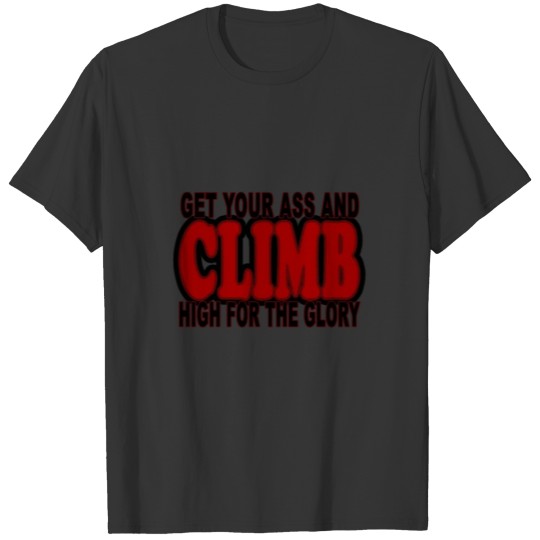 Get your ass and climb T-shirt