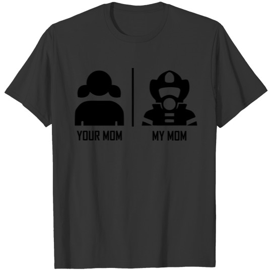Your Mom My Mom Firefighter firebrigade T Shirts