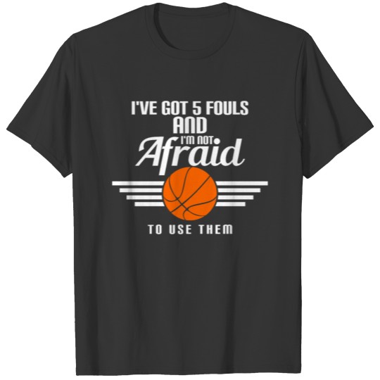 Basketball Player Got 5 Fouls Not Afraid Use T-shirt