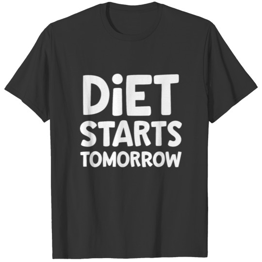 Diet starts tomorrow T-shirt