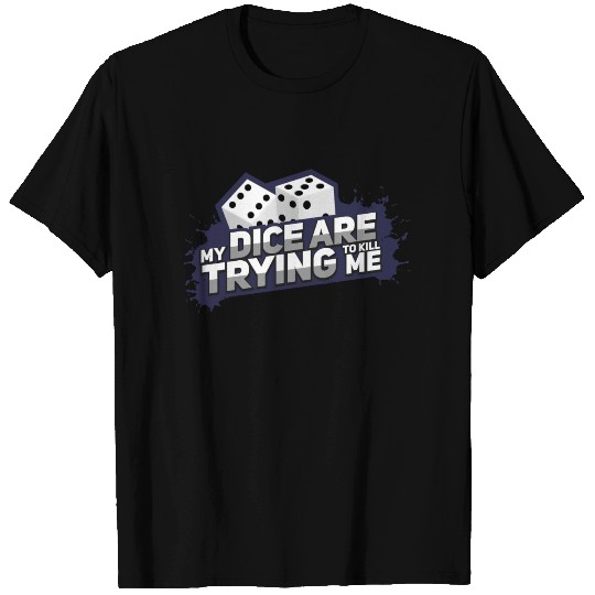 Board Game My Dice Are Trying To Kill Me Gift T Shirts