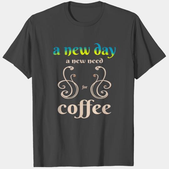 A new day Coffee needed - Birthday gift for ALL T Shirts