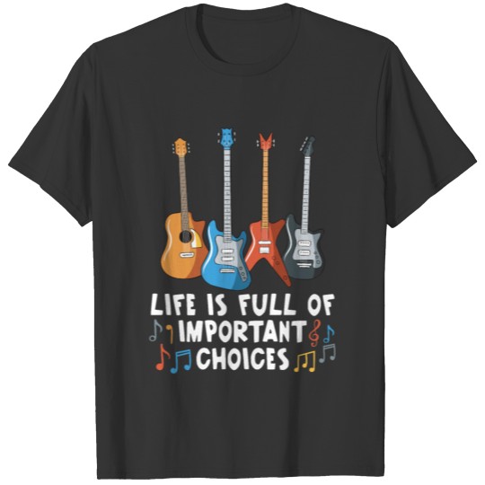 Life is Full of Important Choices Funny Guitar T-shirt