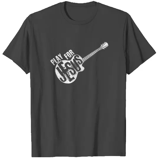 Play For Jesus - Christian Guitar Player Gift T Shirts