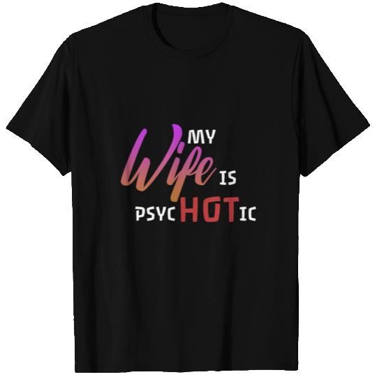 My Wife is PsycHOTic T Shirts