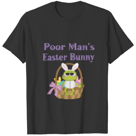 Poor Man's Easter Frog Bunny Easter Bunny Gifts T Shirts
