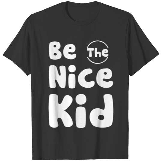 be the nice kid daughter T-shirt