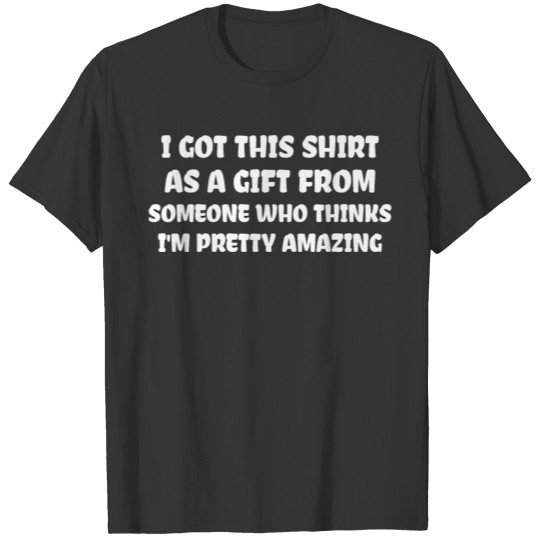 I Got This T Shirts Gift From Someone Thinks Pretty