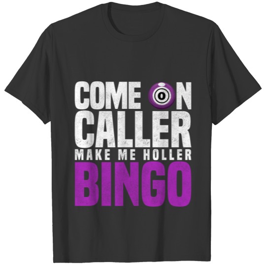 Come On Caller Make Me Holler Bingo Lotto Gift T-shirt