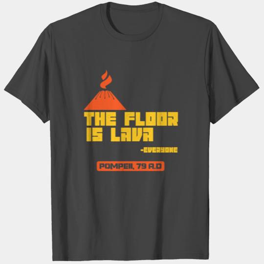 Pompeii ground lava volcanic apocalypse joke gift T Shirts