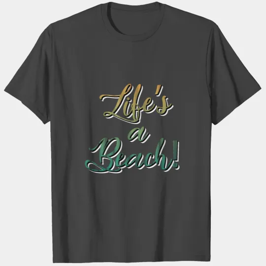 Life is a beach T Shirts