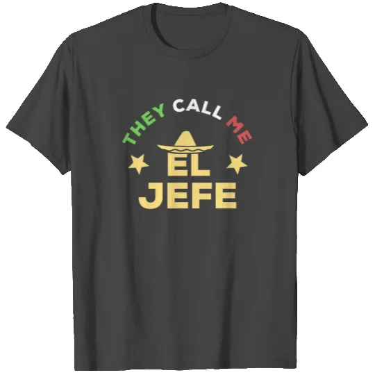 They call me el jefe T Shirts