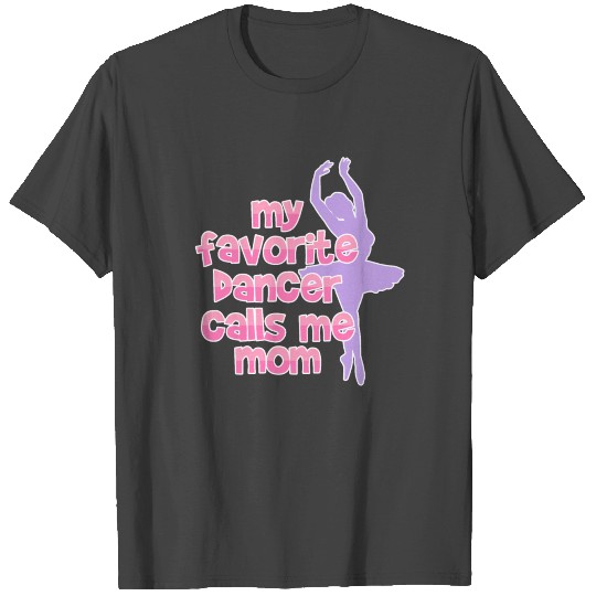 Dance mom my favorite dancer calls me mom gift T Shirts