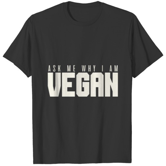 Ask me why I'm vegan. A gift item. T-shirt