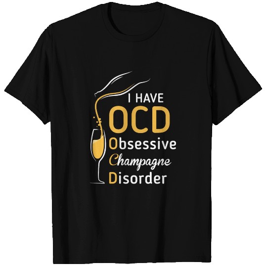 I Have OCD Obsessive Champagne Disorder T Shirts