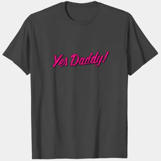 Yes Daddy graphic - AP DDLB DDLG BDSM Submissive T Shirts