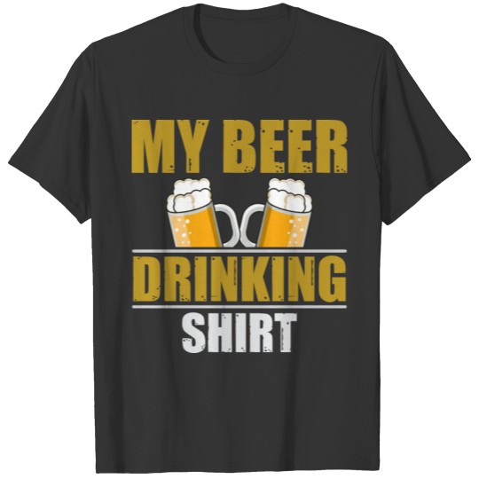 My Beer Drinking Shirt! National Beer Day T shirts T-shirt