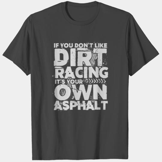 If you dont like Dirt Racing it's your own Asphalt T Shirts