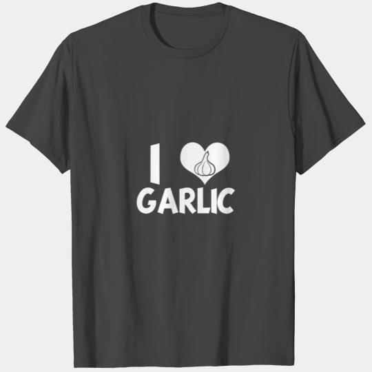 I Love Garlic - I love garlic T Shirts