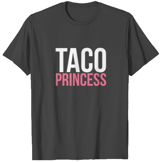 Taco Taco Princess Mexican Food For Life Queen T Shirts
