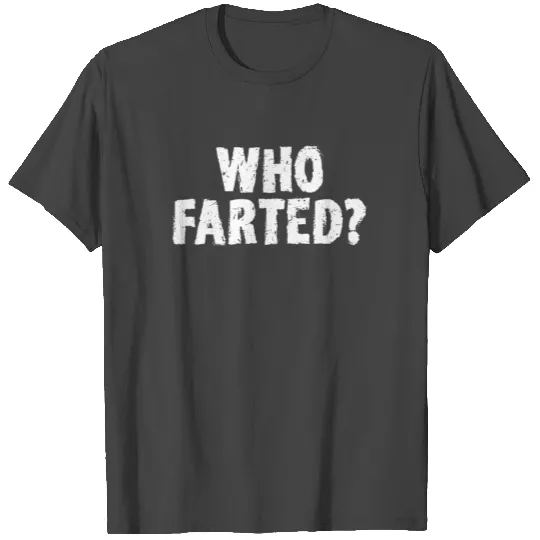 Funny Who Farted T Shirts