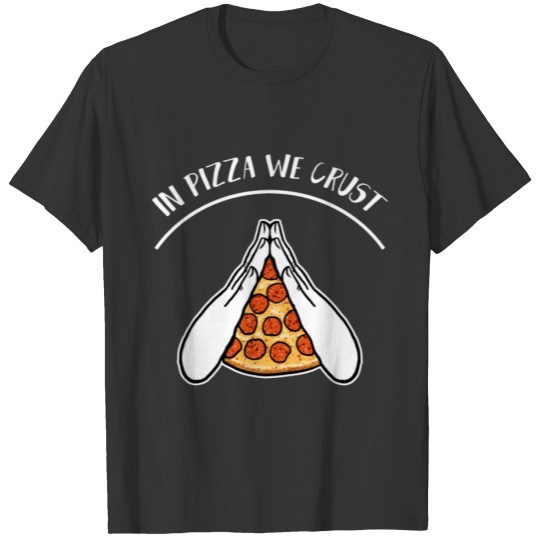 In Pizza We Crust T Shirts Food Italian Tasty Pizza L