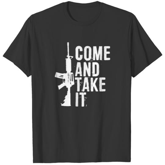 Come and Take It Funny Pro Gun 2nd Amendment Gift T Shirts