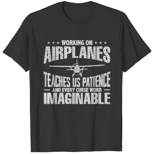 Aircraft Mechanic Work Teaches Us Patience T-Shirt T-shirt