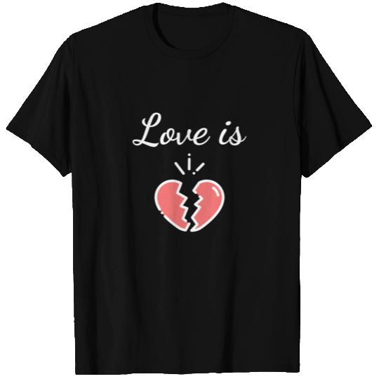 love is broken - broken hearts T Shirts
