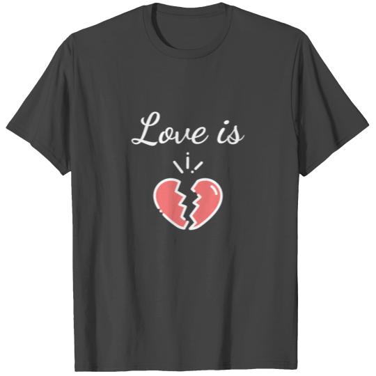 love is broken - broken hearts T Shirts