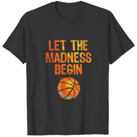 Let The Madness Begin, Basketball Player,Team T Shirts