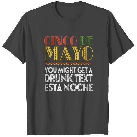 You Might Get A Drunk Text Esta Noche Cinco De May T Shirts
