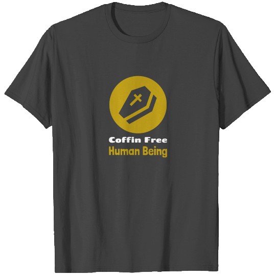 Coffin Free Human Being - Life Extension Design T Shirts